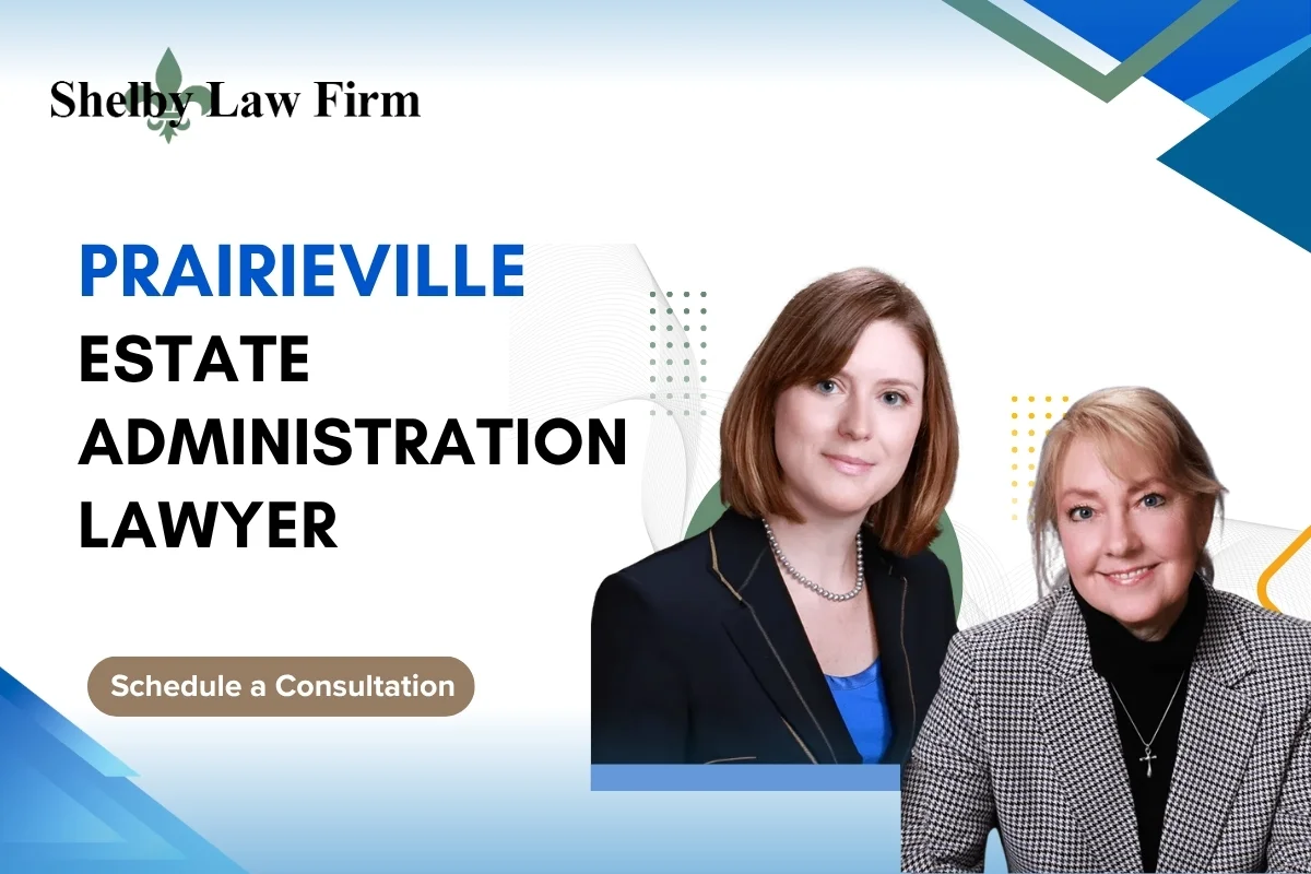 Trusted Prairieville Estate Administration Lawyer