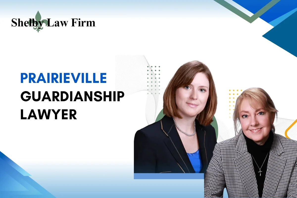 Trusted Prairieville Guardianship Lawyer Trusted Prairieville Guardianship Lawyer